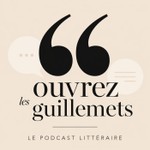 Ouvrez les guillemets Podcast Ouvrez les guillemets