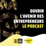 Podcast Ouvrir l'avenir des entrepreneurs
