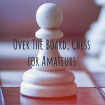 Logo of the podcast Over The Board, Chess for Amateurs Podcast Over The Board, Chess for Amateurs