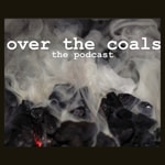 Logo of the podcast Over The Coals Podcast Over The Coals