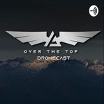 Logo of the podcast Over The Top Dronecast Podcast Over The Top Dronecast