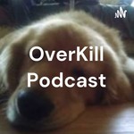 Logo of the podcast OverKill Podcast Podcast OverKill Podcast