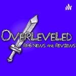 Overleveled - An RPG News & Review Podcast Podcast Overleveled - An RPG News & Review Podcast