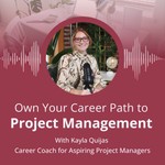 Own Your Career Path to Project Management Podcast Own Your Career Path to Project Management