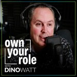 Own Your Role with Dino Watt Podcast Own Your Role with Dino Watt