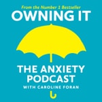 Owning It: The Anxiety Podcast