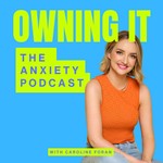 Owning It: The Anxiety Podcast Podcast Owning It: The Anxiety Podcast