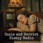 Logo of the podcast Ozzie and Harriet - Sleepy Radio Podcast Ozzie and Harriet - Sleepy Radio