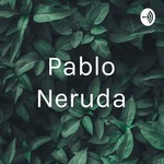 Logo of the podcast Pablo Neruda Podcast Pablo Neruda