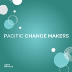 Pacific Change Makers Podcast Pacific Change Makers