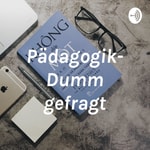 Logo of the podcast Pädagogik- Dumm gefragt Podcast Pädagogik- Dumm gefragt