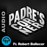 Logo of the podcast Padre's Corner (Audio) Podcast Padre's Corner (Audio)