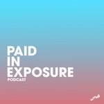 Paid in Exposure Podcast Podcast Paid in Exposure Podcast