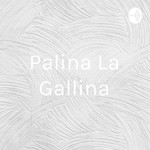 Logo of the podcast Palina La Gallina Podcast Palina La Gallina
