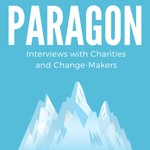 Paragon: Interviews with Charities and Change-Makers Podcast Paragon: Interviews with Charities and Change-Makers
