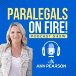 Paralegals on Fire! with Ann Pearson Podcast Paralegals on Fire! with Ann Pearson