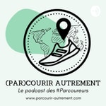 Podcast Parcourir Autrement : Le podcast du #Parcoureur