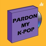 Logo of the podcast Pardon My K-pop Podcast Pardon My K-pop