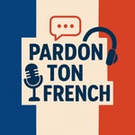 Logo of the podcast Pardon Ton French Podcast Pardon Ton French