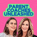 Parent Coaches Unleashed Podcast Parent Coaches Unleashed