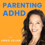 Logo of the podcast Parenting ADHD with Annie Adjan Podcast Parenting ADHD with Annie Adjan