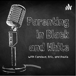 Parenting in Black and White Podcast Parenting in Black and White