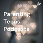 Logo of the podcast Parenting Teens Podcasts Podcast Parenting Teens Podcasts