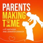 Parents Making Time with Anthony & Jennifer Craiker Podcast Parents Making Time with Anthony & Jennifer Craiker