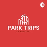 Podcast Park Trips - découverte des parcs d'attractions