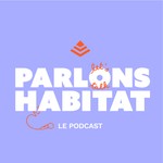 Podcast Parlons Habitat