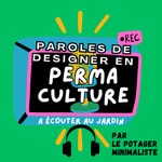 Logo of the podcast Paroles de designer en permaculture (jardinage et cueillette sauvage) Podcast Paroles de designer en permaculture (jardinage et cueillette sauvage)