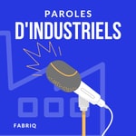 Logo of the podcast Paroles d'industriels Podcast Paroles d'industriels