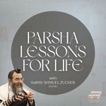 Podcast Parsha Lessons for Life with Rabbi Shmuel Zucker