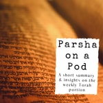 Podcast Parsha on a Pod: A Summary of the Weekly Torah Portion