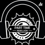Logo of the podcast Part Time Rebellion Podcast Part Time Rebellion