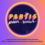 Logo of the podcast Partis Pour Réussir - Récits d'étudiants internationaux Podcast Partis Pour Réussir - Récits d'étudiants internationaux