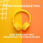 Podcast #PartnerMarketing - Der Podcast mit Ingenious Technologies