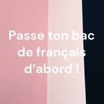 Logo of the podcast Passe ton bac de français d'abord ! Podcast Passe ton bac de français d'abord !