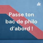 Logo of the podcast Passe ton bac de philo d'abord ! Podcast Passe ton bac de philo d'abord !