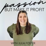 Logo of the podcast Passion, But Make It Profit with Julia Foster Podcast Passion, But Make It Profit with Julia Foster