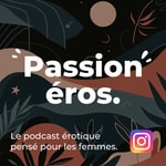 Logo of the podcast Passion éros! Le podcast érotique pensé pour les femmes. Podcast Passion éros! Le podcast érotique pensé pour les femmes.