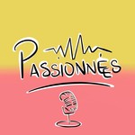 Podcast Passionné.e.s