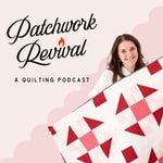 Logo of the podcast Patchwork Revival: A Quilting Podcast Logo of the podcast Patchwork Revival: A Quilting Podcast