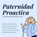 Logo of the podcast Paternidad Proactiva con Deanna Marie Mason PhD Podcast Paternidad Proactiva con Deanna Marie Mason PhD