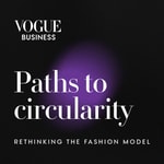 Logo of the podcast Paths to circularity by Vogue Business Podcast Paths to circularity by Vogue Business