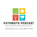 Podcast Pathways Podcast - Warwick Chemistry