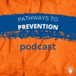 Logo of the podcast Pathways to prevention Podcast Pathways to prevention