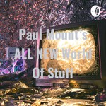 Logo of the podcast Paul Mount's ALL NEW World Of Stuff Podcast Paul Mount's ALL NEW World Of Stuff