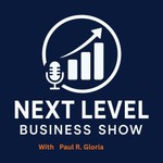 Logo of the podcast Paul R. Gloria: Next Level Business Power Podcast Podcast Paul R. Gloria: Next Level Business Power Podcast