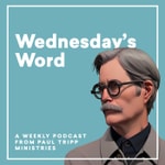 Paul Tripp's Wednesday's Word Paul Tripp's Wednesday's Word